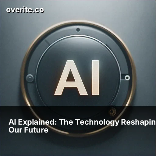 AI Explained: The Technology Reshaping Our Future