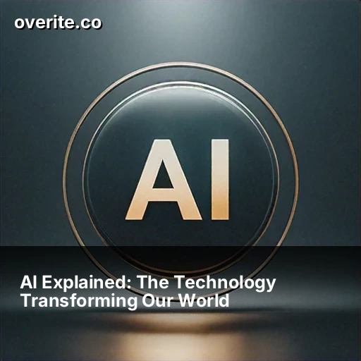 AI Explained: The Technology Transforming Our World