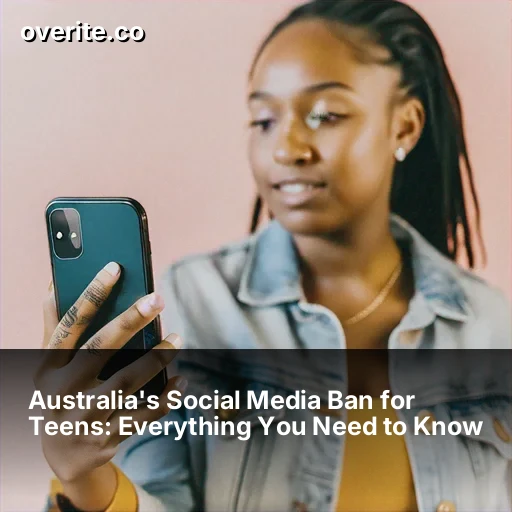 Australia's Social Media Ban for Teens: Everything You Need to Know