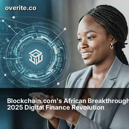 Blockchain.com's African Breakthrough: 2025 Digital Finance Revolution