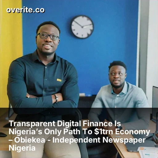 Transparent Digital Finance: Nigeria's Path to a $1 Trillion Economy
