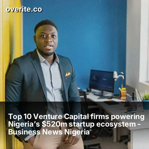 Nigeria's Startup Ecosystem: $520M Venture Capital Landscape Revealed
