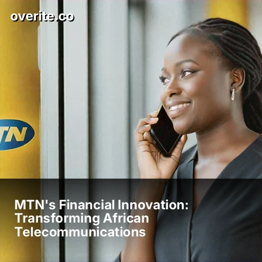 MTN's Financial Innovation: Transforming African Telecommunications