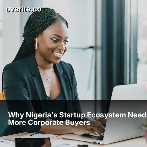 Why Nigeria's Startup Ecosystem Needs More Corporate Buyers