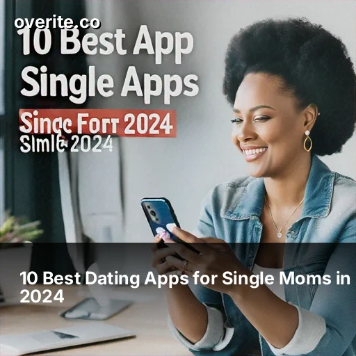 10 Best Dating Apps for Single Moms in 2024