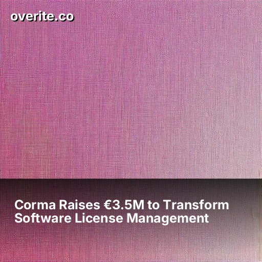 Corma Raises €3.5M to Transform Software License Management