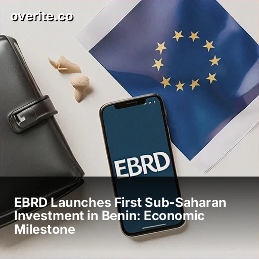 EBRD Launches First Sub-Saharan Investment in Benin: Economic Milestone