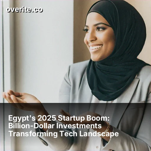 Egypt's 2025 Startup Boom: Billion-Dollar Investments Transforming Tech Landscape