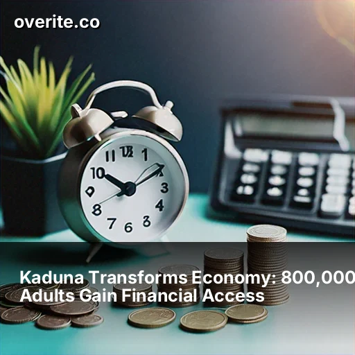 Kaduna Transforms Economy: 800,000 Adults Gain Financial Access